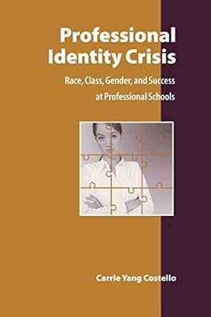 professional identity crisis race class gender and success at professional schools 1st edition carrie yang