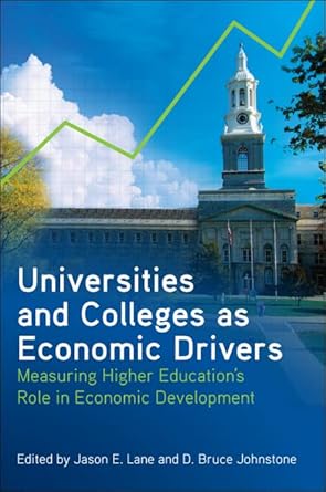 universities and colleges as economic drivers measuring higher education s role in economic development 1st