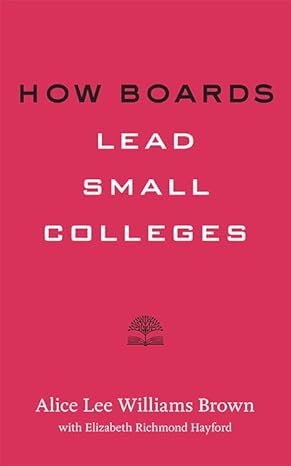 how boards lead small colleges 1st edition alice lee williams brown ,elizabeth richmond hayford 1421428628,