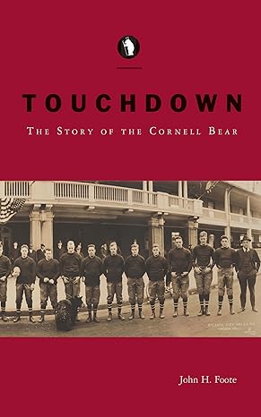 touchdown the story of the cornell bear 1st edition john h. foote 1501726536, 978-1501726538