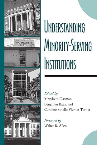 understanding minority serving institutions 1st edition marybeth gasman ,benjamin baez ,caroline sotello