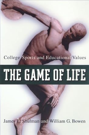 the game of life college sports and educational values 49115 edition james l. shulman ,william g. bowen