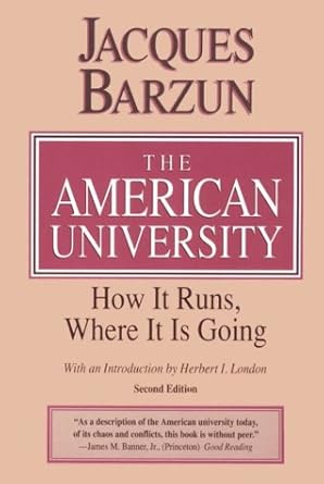 the american university how it runs where it is going 2nd edition jacques barzun 0226038459, 978-0226038452