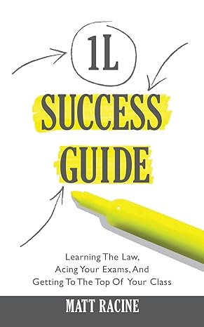 the 1l success guide learning the law acing your exams and getting to the top of your class 1st edition matt