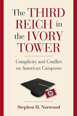 the third reich in the ivory tower complicity and conflict on american campuses f 1st paperback edition