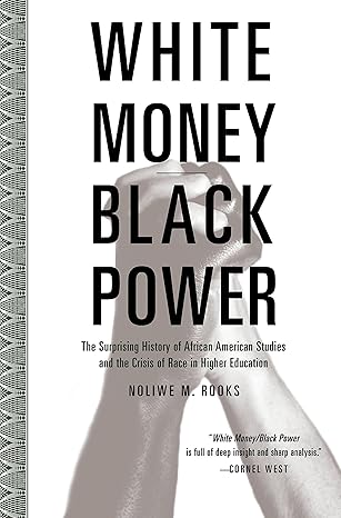 white money/black power the surprising history of african american studies and the crisis of race in higher