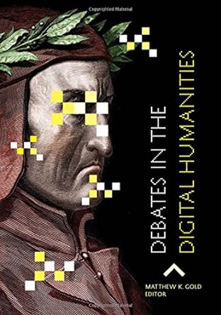 debates in the digital humanities 1st edition matthew k. gold 0816677956, 978-0816677955