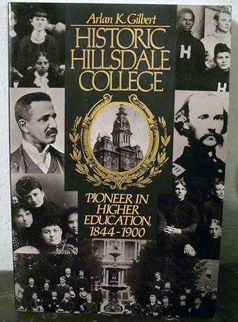 historic hillsdale college pioneer in higher education 1844 1900 1st edition arlan k. gilbert 0916308790,