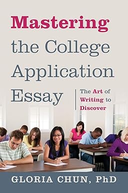 mastering the college application essay the art of writing to discover 1st edition gloria chun phd