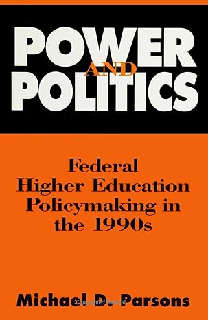 power and politics federal higher education policy making in the 1990s 1st edition michael d. parsons