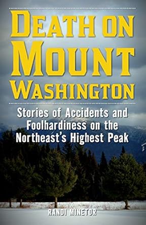 death on mount washington stories of accidents and foolhardiness on the northeast s highest peak 1st edition