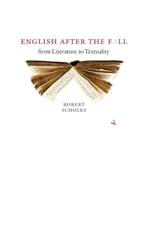 english after the fall from literature to textuality 1st edition robert scholes 160938055x, 978-1609380557