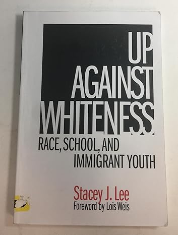 up against whiteness race school and immigrant youth 1st edition stacey j. lee ,lois weis 080774574x,