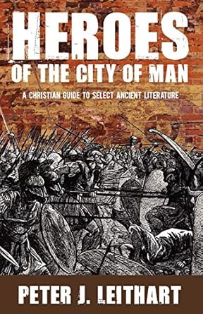 heroes of the city of man 1st edition peter j. leithart 1885767552, 978-1885767554