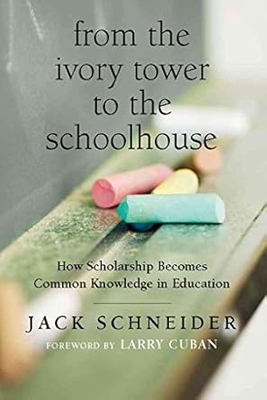 from the ivory tower to the schoolhouse how scholarship becomes common knowledge in education 1st edition