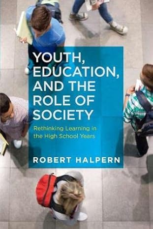 youth education and the role of society rethinking learning in the high school years 1st edition robert