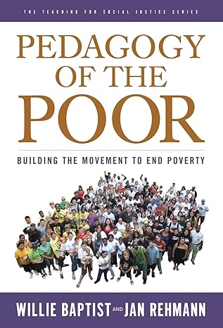 pedagogy of the poor building the movement to end poverty 1st edition willie baptist ,jan rehmann ,william