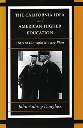 the california idea and american higher education 1850 to the 1960 master plan 1st edition john aubrey