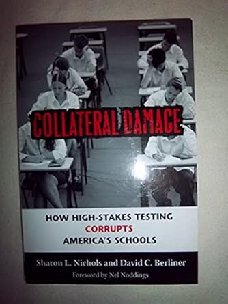 collateral damage how high stakes testing corrupts america s schools 51132nd edition sharon l. nichols ,david