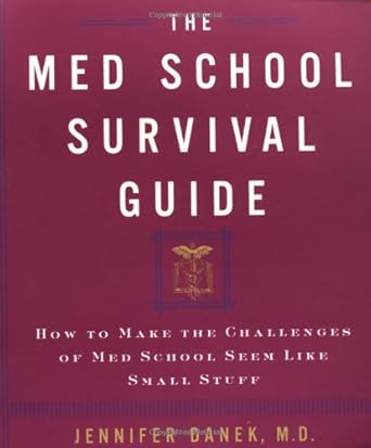 the med school survival guide how to make the challenges of med school seem like small stuff 1st edition