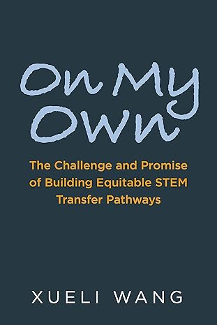 on my own the challenge and promise of building equitable stem transfer pathways 1st edition xueli wang