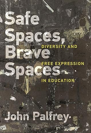 safe spaces brave spaces diversity and free expression in education 1st edition john palfrey ,alberto