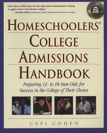 homeschoolers college admissions handbook preparing your 12 to 18 year old for a smooth transition 1st