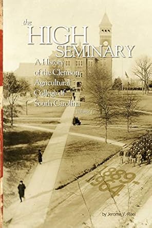 high seminary vol 1 a history of the clemson agricultural college of south carolina 1889 1964 1st edition