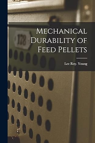 mechanical durability of feed pellets 1st edition lee roy young 1014022959, 978-1014022950