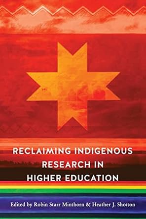 reclaiming indigenous research in higher education 1st edition robin zape-tah-hol-ah minthorn ,heather j.