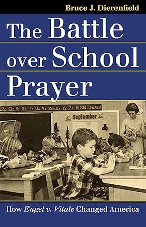 the battle over school prayer how engel v vitale changed america 1st edition bruce j. dierenfield 0700615261,