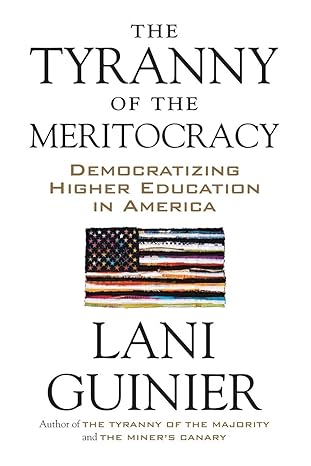 the tyranny of the meritocracy democratizing higher education in america 1st edition lani guinier 0807078123,