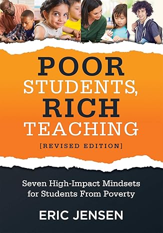 poor students rich teaching seven high impact mindsets for students from poverty revised edition eric jensen