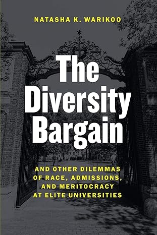 the diversity bargain and other dilemmas of race admissions and meritocracy at elite universities 1st edition