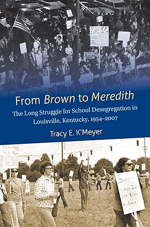 from brown to meredith the long struggle for school desegregation in louisville kentucky 1954 2007 1st