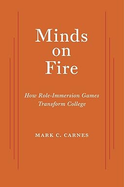 minds on fire how role immersion games transform college 1st edition mark c. carnes 0674984099, 978-0674984097