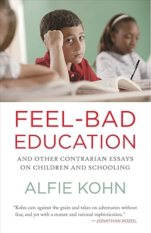 feel bad education and other contrarian essays on children and schooling 1st edition alfie kohn 0807001406,