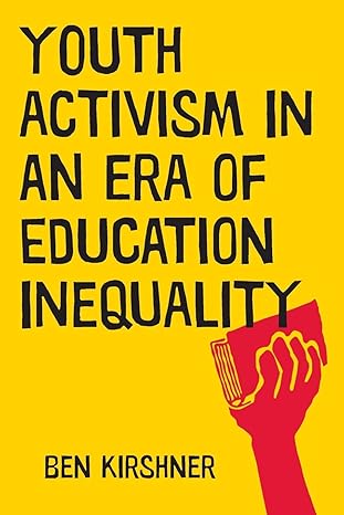 youth activism in an era of education inequality 1st edition ben kirshner 1479898058, 978-1479898053