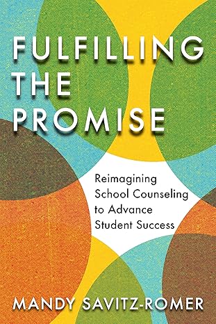 fulfilling the promise reimagining school counseling to advance student success 1st edition mandy