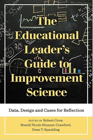 the educational leader s guide to improvement science data design and cases for reflection 1st edition robert