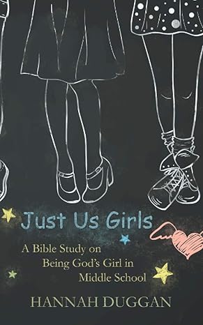 just us girls a bible study on being god s girl in middle school 1st edition hannah duggan 0692276513,