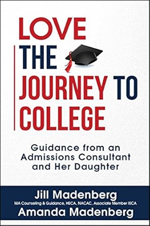 love the journey to college guidance from an admissions consultant and her daughter 1st edition jill