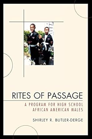 rites of passage a program for high school african american males 1st edition shirley butler-derge