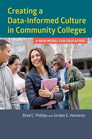 creating a data informed culture in community colleges a new model for educators 1st edition brad c. phillips