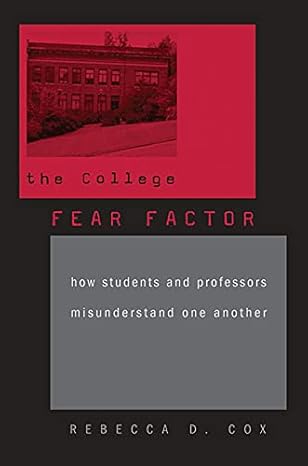 the college fear factor how students and professors misunderstand one another 1st edition rebecca d. cox