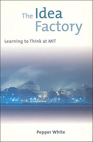 the idea factory learning to think at mit 1st edition pepper white 0262731428, 978-0262731423