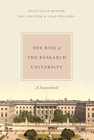 the rise of the research university a sourcebook 1st edition louis menand ,paul reitter ,chad wellmon