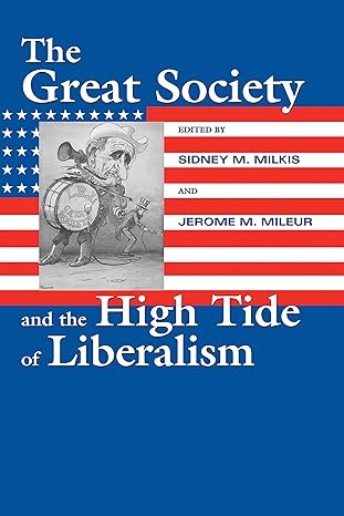 the great society and the high tide of liberalism 1st edition sidney m. milkis ,jerome m. mileur 1558494936,