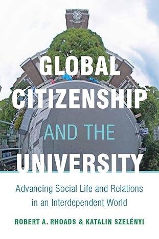 global citizenship and the university advancing social life and relations in an interdependent world 1st