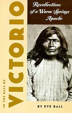 in the days of victorio recollections of a warm springs apache 1st edition eve ball ,james kaywaykla